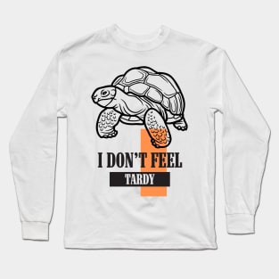 I Don't Feel Tardy Long Sleeve T-Shirt